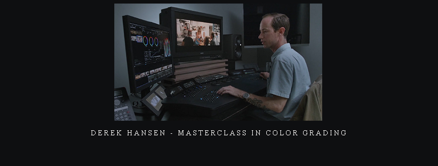 Derek Hansen – Masterclass In Color Grading