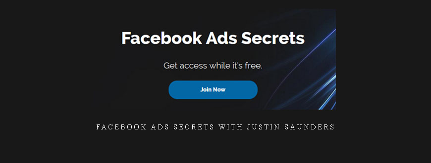 Facebook Ads Secrets with Justin Saunders