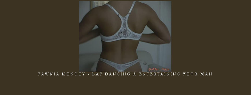 Fawnia Mondey – Lap Dancing & Entertaining Your Man
