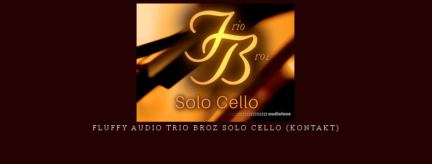 Fluffy Audio Trio Broz Solo Cello (KONTAKT)
