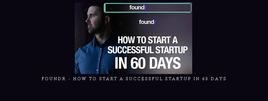 Foundr – How To Start A Successful Startup In 60 Days