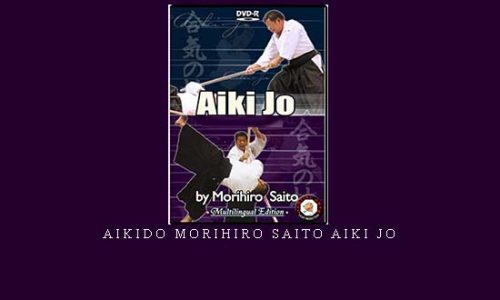 AIKIDO MORIHIRO SAITO AIKI JO – Digital Download