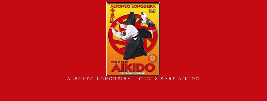 ALFONSO LONGUEIRA – OLD & RARE AIKIDO