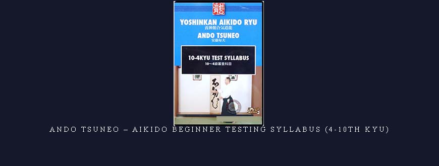 ANDO TSUNEO – AIKIDO BEGINNER TESTING SYLLABUS (4-10TH KYU)