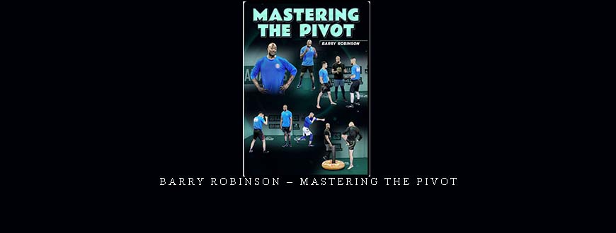 BARRY ROBINSON – MASTERING THE PIVOT