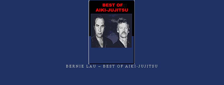 BERNIE LAU – BEST OF AIKI-JUJITSU