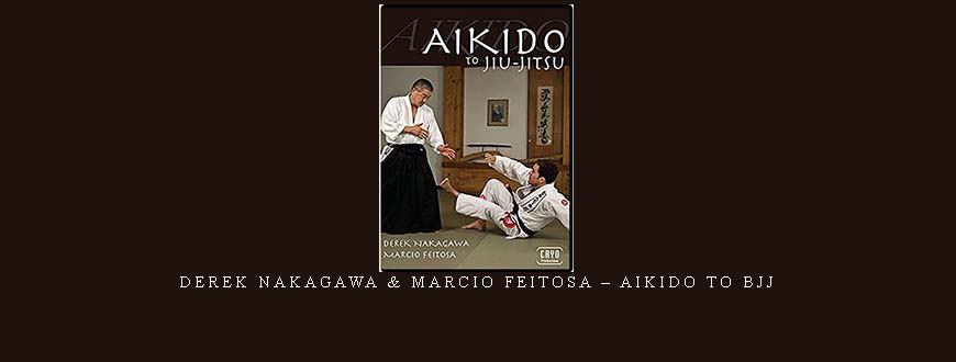 DEREK NAKAGAWA & MARCIO FEITOSA – AIKIDO TO BJJ