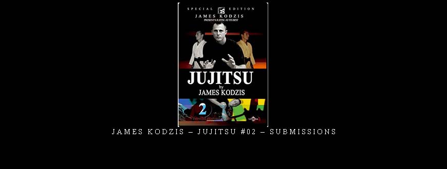 JAMES KODZIS – JUJITSU #02 – SUBMISSIONS
