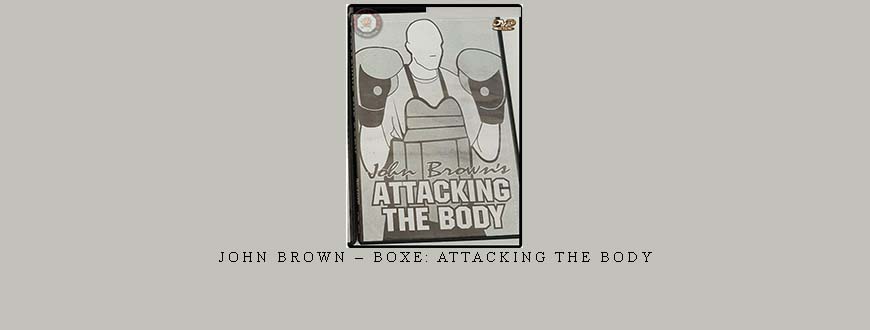 JOHN BROWN – BOXE: ATTACKING THE BODY