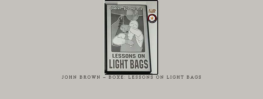 JOHN BROWN – BOXE: LESSONS ON LIGHT BAGS