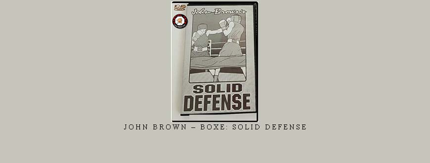 JOHN BROWN – BOXE: SOLID DEFENSE