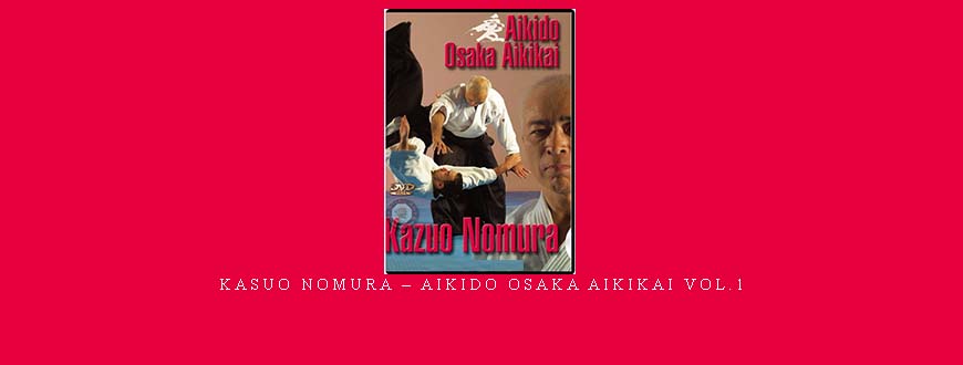 KASUO NOMURA – AIKIDO OSAKA AIKIKAI VOL.1