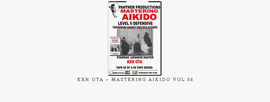 KEN OTA – MASTERING AIKIDO VOL.06