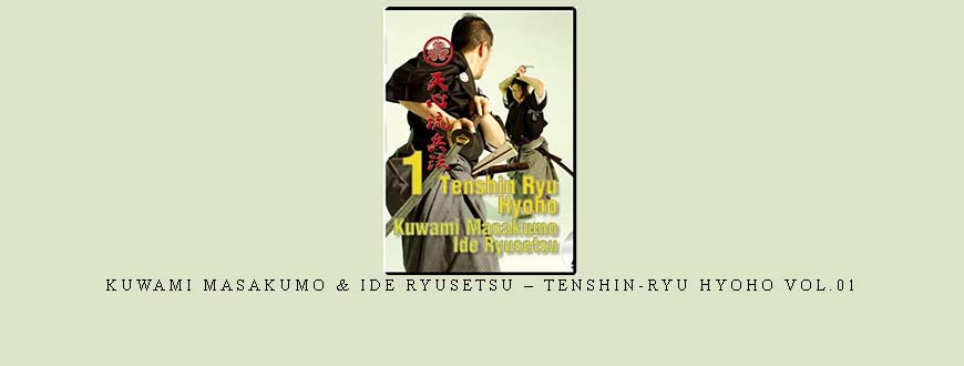 KUWAMI MASAKUMO & IDE RYUSETSU – TENSHIN-RYU HYOHO VOL.01