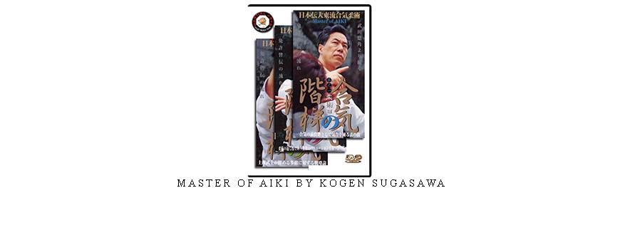 MASTER OF AIKI BY KOGEN SUGASAWA