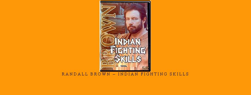 RANDALL BROWN – INDIAN FIGHTING SKILLS