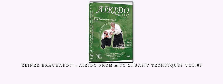REINER BRAUHARDT – AIKIDO FROM A TO Z: BASIC TECHNIQUES VOL.03