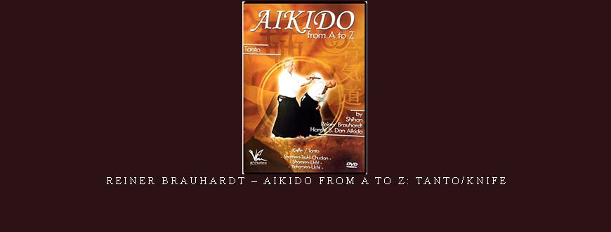 REINER BRAUHARDT – AIKIDO FROM A TO Z: TANTO/KNIFE