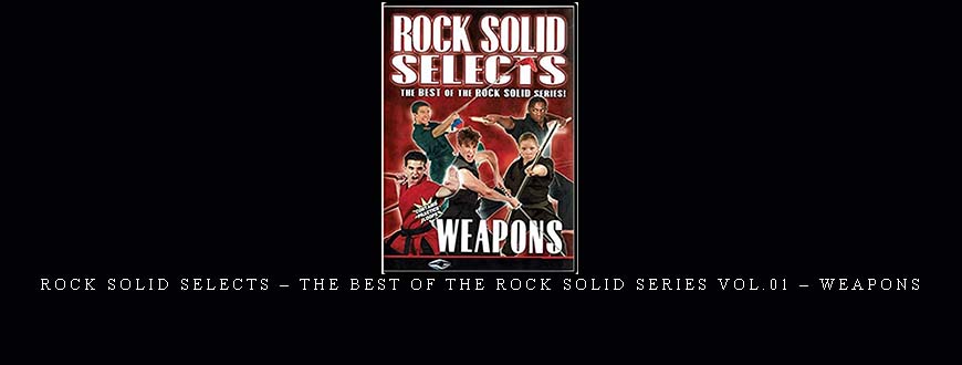 ROCK SOLID SELECTS – THE BEST OF THE ROCK SOLID SERIES VOL.01 – WEAPONS