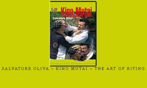 SALVATORE OLIVA – KINO MUTAI – THE ART OF BITING