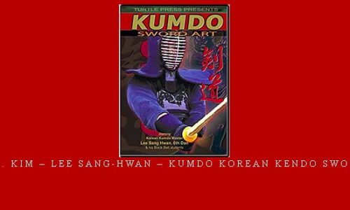SANG H. KIM – LEE SANG-HWAN – KUMDO KOREAN KENDO SWORD ART