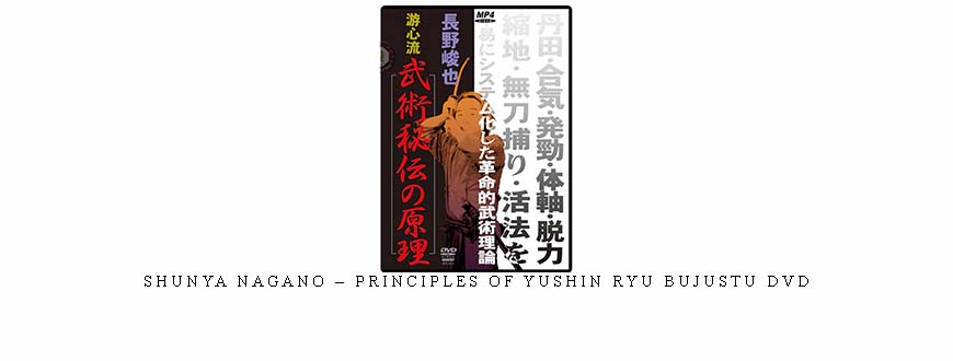 SHUNYA NAGANO – PRINCIPLES OF YUSHIN RYU BUJUSTU DVD