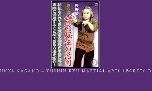 SHUNYA NAGANO – YUSHIN RYU MARTIAL ARTS SECRETS DVD – Digital Download