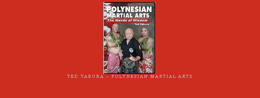 TED TABURA – POLYNESIAN MARTIAL ARTS