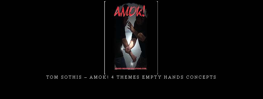 TOM SOTHIS – AMOK! 4 THEMES EMPTY HANDS CONCEPTS