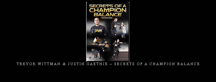 TREVOR WITTMAN & JUSTIN GAETHJE – SECRETS OF A CHAMPION BALANCE