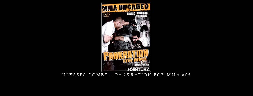 ULYSSES GOMEZ – PANKRATION FOR MMA #05