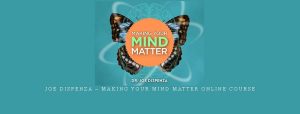 Joe Dispenza – Making Your Mind Matter Online Course