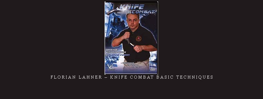 FLORIAN LAHNER – KNIFE COMBAT BASIC TECHNIQUES