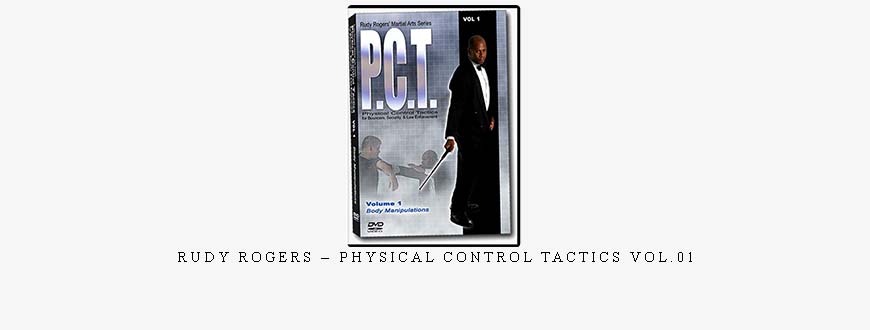 RUDY ROGERS – PHYSICAL CONTROL TACTICS VOL.01