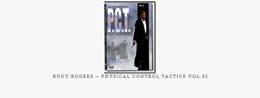 RUDY ROGERS – PHYSICAL CONTROL TACTICS VOL.02