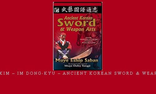 SANG H. KIM – IM DONG-KYU – ANCIENT KOREAN SWORD & WEAPON ARTS – Digital Download