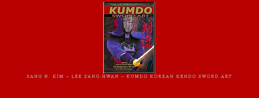 SANG H. KIM – LEE SANG-HWAN – KUMDO KOREAN KENDO SWORD ART