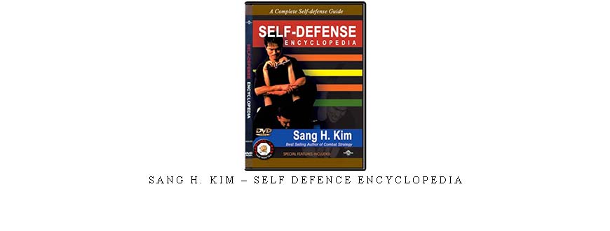 SANG H. KIM – SELF DEFENCE ENCYCLOPEDIA