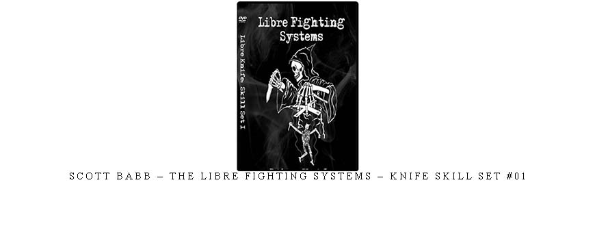 SCOTT BABB – THE LIBRE FIGHTING SYSTEMS – KNIFE SKILL SET #01