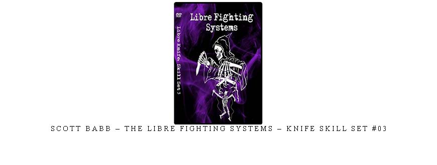 SCOTT BABB – THE LIBRE FIGHTING SYSTEMS – KNIFE SKILL SET #03