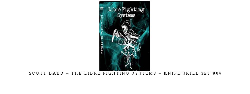 SCOTT BABB – THE LIBRE FIGHTING SYSTEMS – KNIFE SKILL SET #04