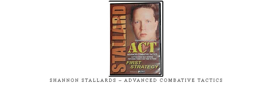 SHANNON STALLARDS – ADVANCED COMBATIVE TACTICS