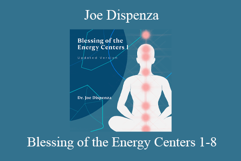 Joe Dispenza – Blessing of the Energy Centers 1-8