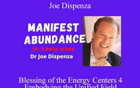 Joe Dispenza – Blessing of the Energy Centers 4 – Embodying the Unified Field