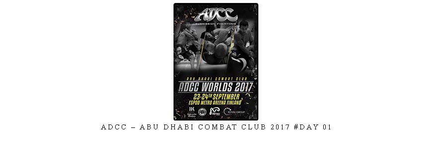 ADCC – ABU DHABI COMBAT CLUB 2017 #DAY 01