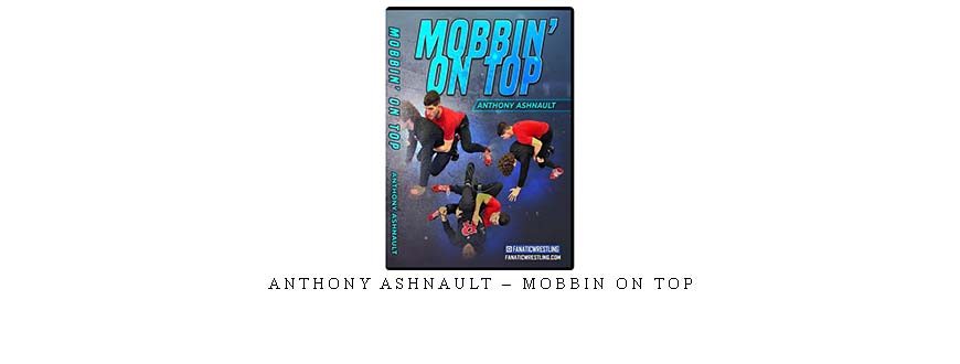 ANTHONY ASHNAULT – MOBBIN ON TOP