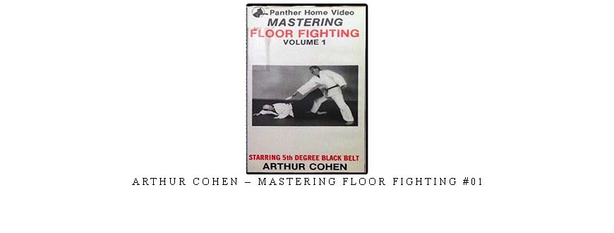 ARTHUR COHEN – MASTERING FLOOR FIGHTING #01