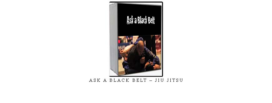 ASK A BLACK BELT – JIU JITSU