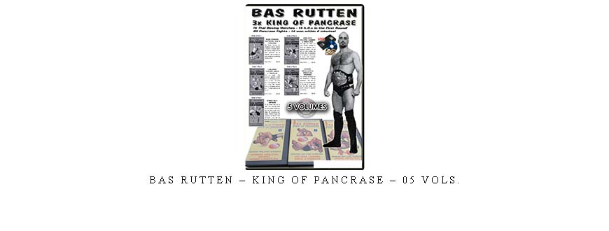 BAS RUTTEN – KING OF PANCRASE – 05 VOLs.