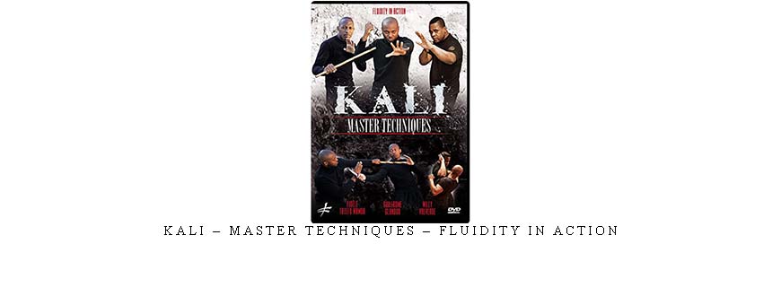 KALI – MASTER TECHNIQUES – FLUIDITY IN ACTION
